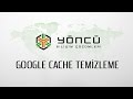 Google Cache Temizleme